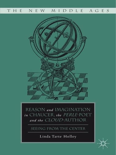 Reason and Imagination in Chaucer, the Perle-Poet, and the Cloud-Author Seeing from the Center