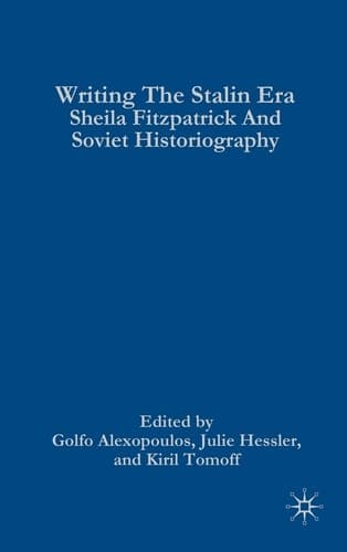 Writing the Stalin Era Sheila Fitzpatrick and Soviet Historiography
