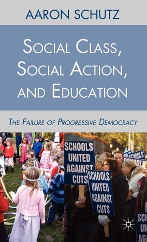 Social Class, Social Action, and Education The Failure of Progressive Democracy