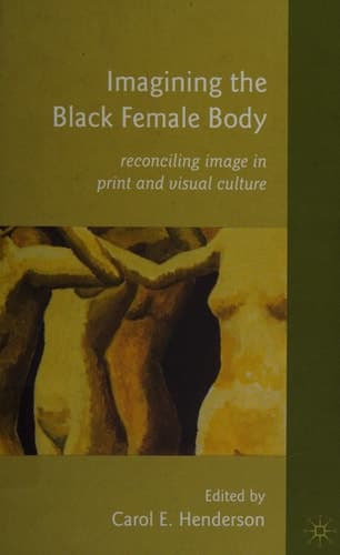 Imagining the Black Female Body: Reconciling Image in Print and Visual Culture