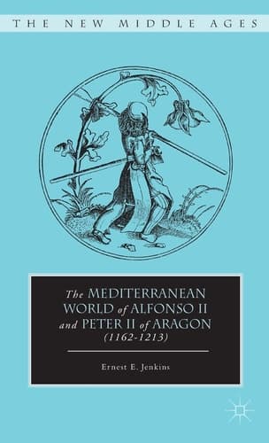 The Mediterranean World of Alfonso II and Peter II of Aragon (1162–1213)