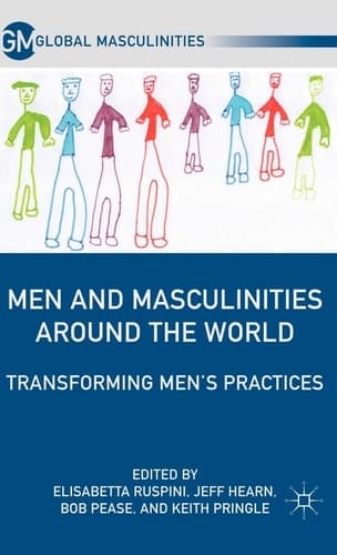Men and Masculinities Around the World Transforming Men’s Practices