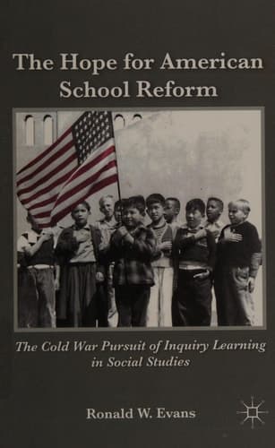 The Hope for American School Reform The Cold War Pursuit of Inquiry Learning in Social Studies