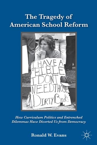 The Tragedy of American School Reform How Curriculum Politics and Entrenched Dilemmas Have Diverted Us from Democracy