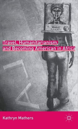 Travel, Humanitarianism, and Becoming American in Africa