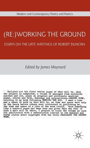 (Re:)Working the Ground Essays on the Late Writings of Robert Duncan