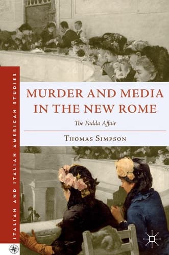 Murder and Media in the New Rome: The Fadda Affair (Italian and Italian American Studies)
