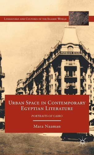 Urban Space in Contemporary Egyptian Literature Portraits of Cairo