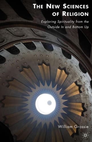 The New Sciences of Religion Exploring Spirituality from the Outside In and Bottom Up