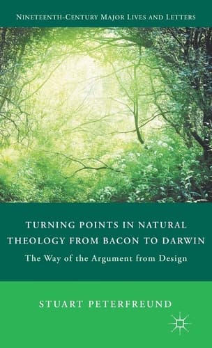Turning Points in Natural Theology from Bacon to Darwin The Way of the Argument from Design