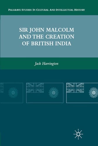 Sir John Malcolm and the Creation of British India