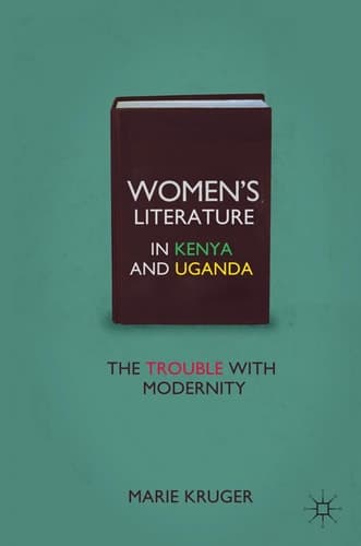 Women’s Literature in Kenya and Uganda The Trouble with Modernity