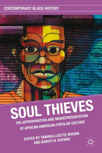 Soul Thieves The Appropriation and Misrepresentation of African American Popular Culture
