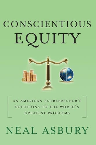 Conscientious Equity An American Entrepreneur's Solutions to the World's Greatest Problems