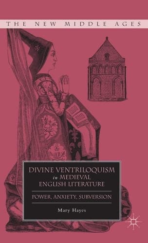 Divine Ventriloquism in Medieval English Literature Power, Anxiety, Subversion