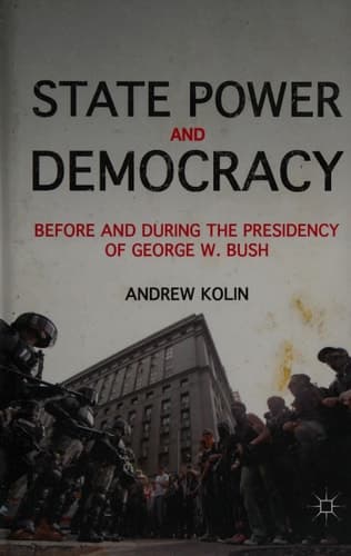 State Power and Democracy Before and During the Presidency of George W. Bush