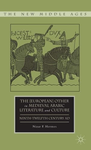 The [European] Other in Medieval Arabic Literature and Culture Ninth-Twelfth Century AD