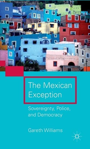The Mexican Exception Sovereignty, Police, and Democracy