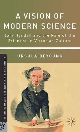 A Vision of Modern Science John Tyndall and the Role of the Scientist in Victorian Culture