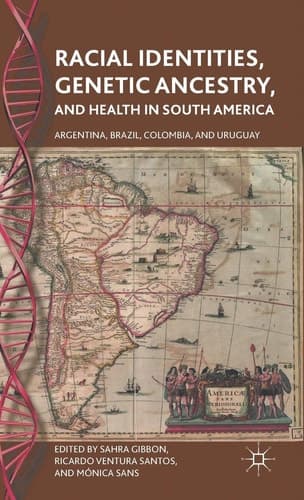 Racial Identities, Genetic Ancestry, and Health in South America Argentina, Brazil, Colombia, and Uruguay