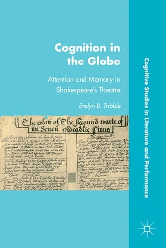 Cognition in the Globe Attention and Memory in Shakespeare’s Theatre