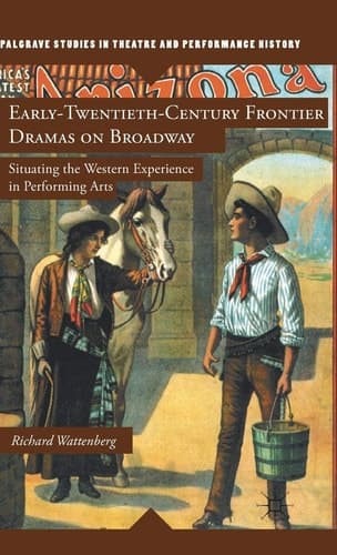 Early-Twentieth-Century Frontier Dramas on Broadway Situating the Western Experience in Performing Arts