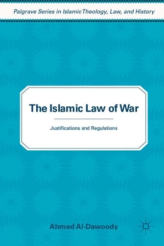 The Islamic Law of War Justifications and Regulations