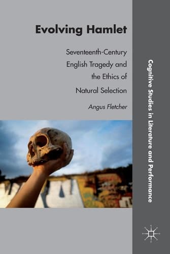 Evolving Hamlet Seventeenth-Century English Tragedy and the Ethics of Natural Selection