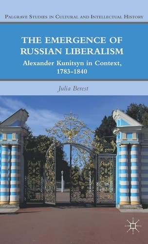 The Emergence of Russian Liberalism Alexander Kunitsyn in Context, 1783-1840