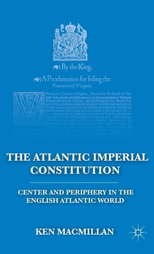 The Atlantic Imperial Constitution Center and Periphery in the English Atlantic World