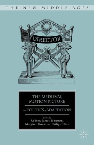 The Medieval Motion Picture The Politics of Adaptation