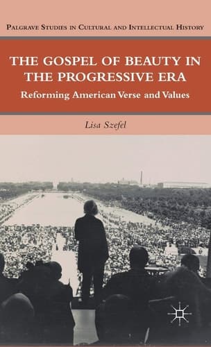 The Gospel of Beauty in the Progressive Era Reforming American Verse and Values