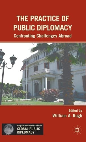 The Practice of Public Diplomacy Confronting Challenges Abroad
