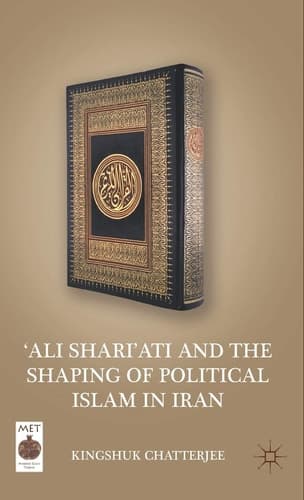 ‘Ali Shari’ati and the Shaping of Political Islam in Iran