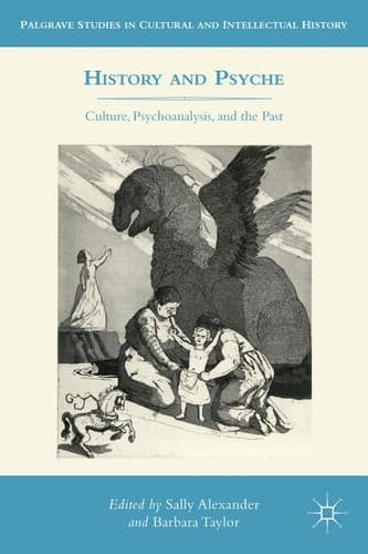 History and Psyche Culture, Psychoanalysis, and the Past