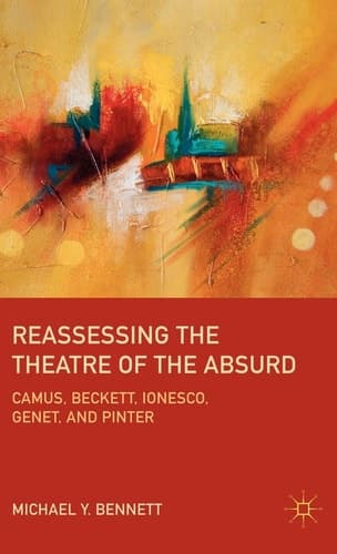 Reassessing the Theatre of the Absurd Camus, Beckett, Ionesco, Genet, and Pinter