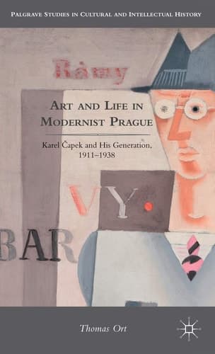 Art and Life in Modernist Prague Karel Čapek and his Generation, 1911-1938