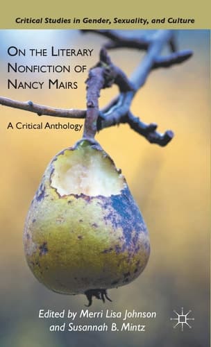 On the Literary Nonfiction of Nancy Mairs A Critical Anthology