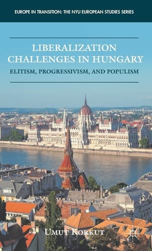 Liberalization Challenges in Hungary Elitism, Progressivism, and Populism