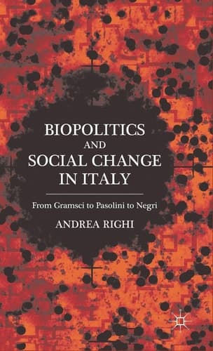 Biopolitics and Social Change in Italy From Gramsci to Pasolini to Negri
