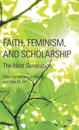 Faith, Feminism, and Scholarship The Next Generation