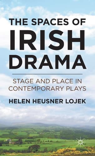 The Spaces of Irish Drama Stage and Place in Contemporary Plays
