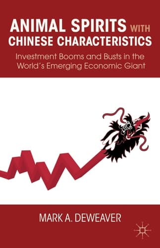 Animal Spirits with Chinese Characteristics Investment Booms and Busts in the World’s Emerging Economic Giant