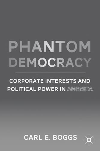 Phantom Democracy Corporate Interests and Political Power in America