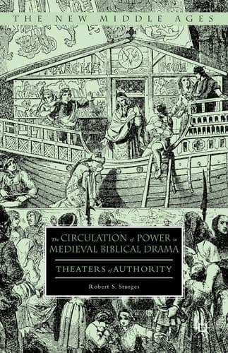 The Circulation of Power in Medieval Biblical Drama Theaters of Authority