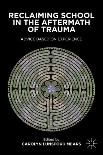 Reclaiming School in the Aftermath of Trauma Advice Based on Experience