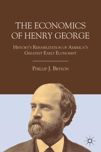 The Economics of Henry George History's Rehabilitation of America's Greatest Early Economist