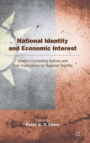 National Identity and Economic Interest Taiwan's Competing Options and Their Implications for Regional Stability