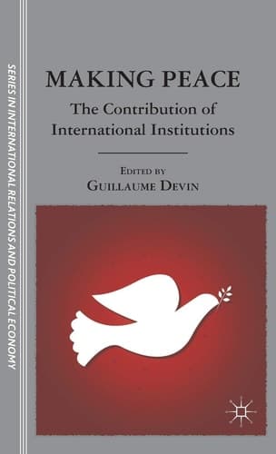 Making Peace The Contribution of International Institutions