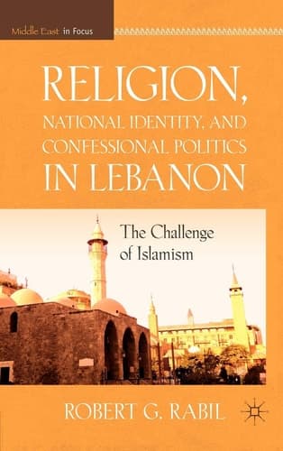 Religion, National Identity, and Confessional Politics in Lebanon The Challenge of Islamism